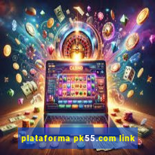 plataforma pk55.com link